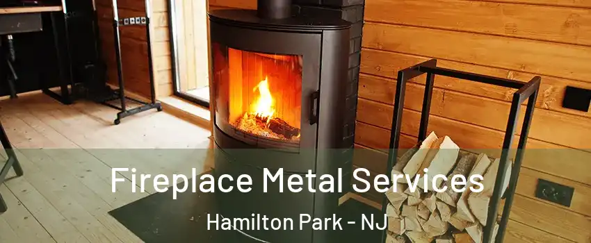 Fireplace Metal Services Hamilton Park - NJ
