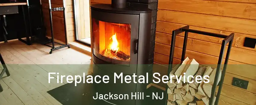 Fireplace Metal Services Jackson Hill - NJ
