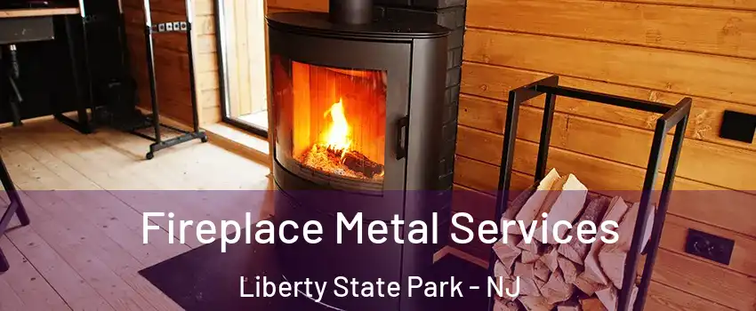 Fireplace Metal Services Liberty State Park - NJ