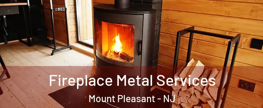 Fireplace Metal Services Mount Pleasant - NJ