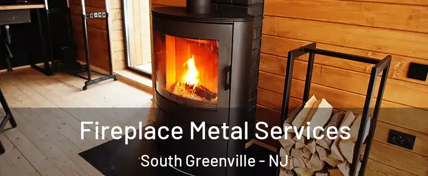 Fireplace Metal Services South Greenville - NJ