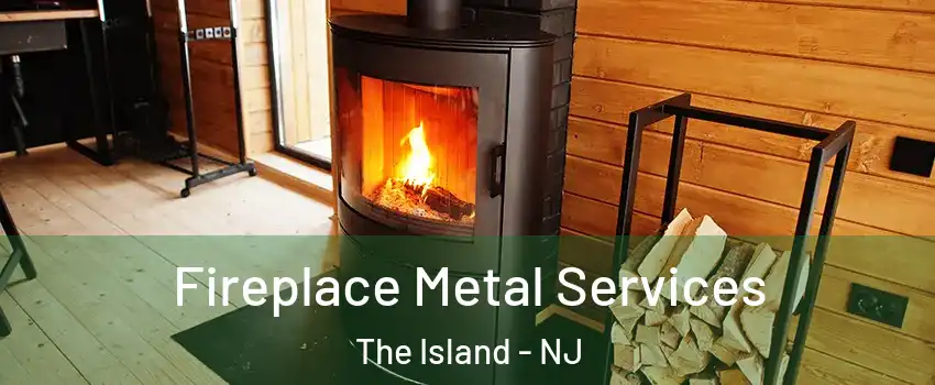 Fireplace Metal Services The Island - NJ
