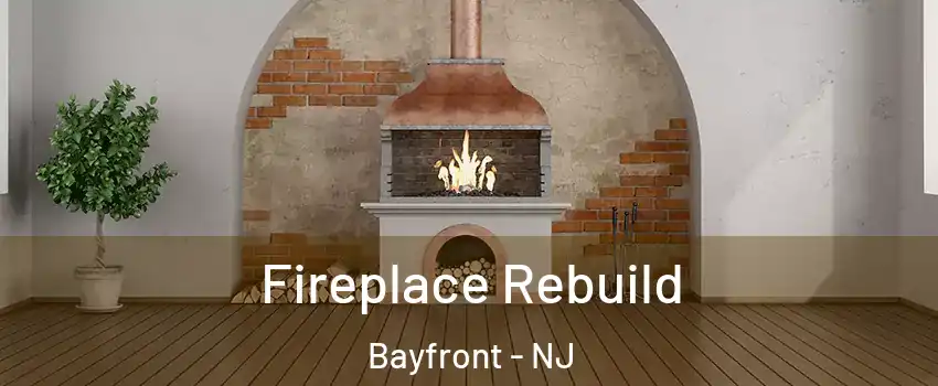 Fireplace Rebuild Bayfront - NJ