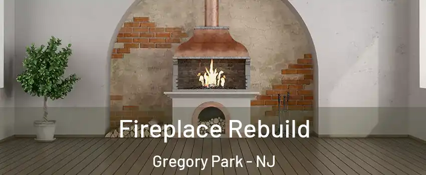 Fireplace Rebuild Gregory Park - NJ