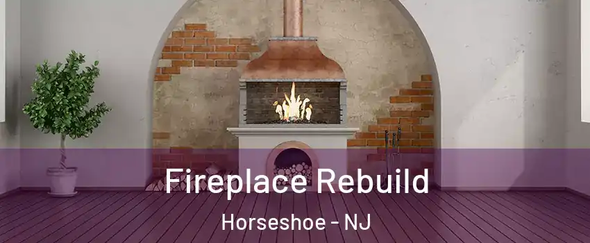 Fireplace Rebuild Horseshoe - NJ