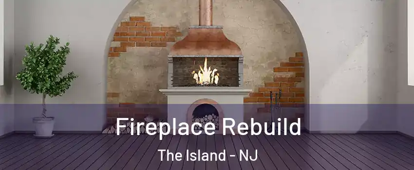 Fireplace Rebuild The Island - NJ