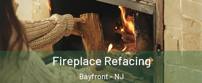 Fireplace Refacing Bayfront - NJ
