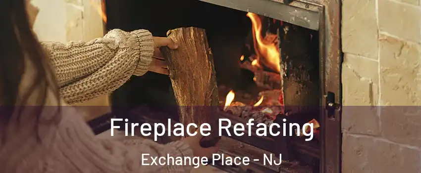 Fireplace Refacing Exchange Place - NJ