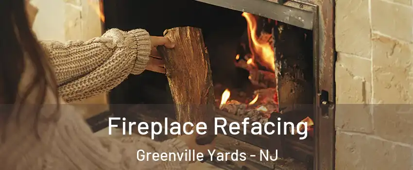 Fireplace Refacing Greenville Yards - NJ