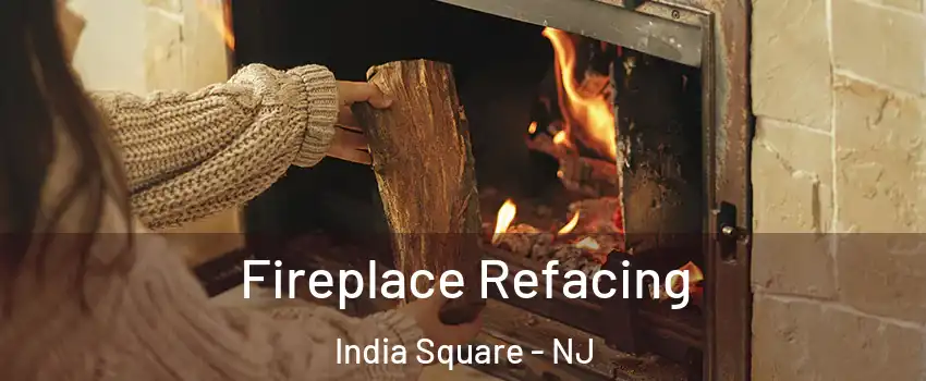 Fireplace Refacing India Square - NJ