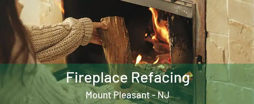 Fireplace Refacing Mount Pleasant - NJ