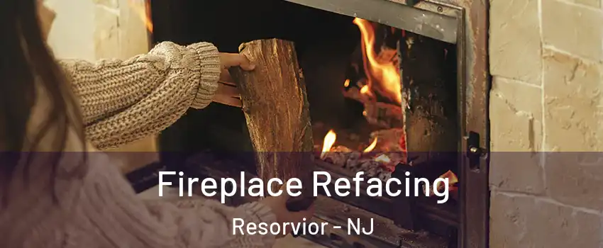 Fireplace Refacing Resorvior - NJ