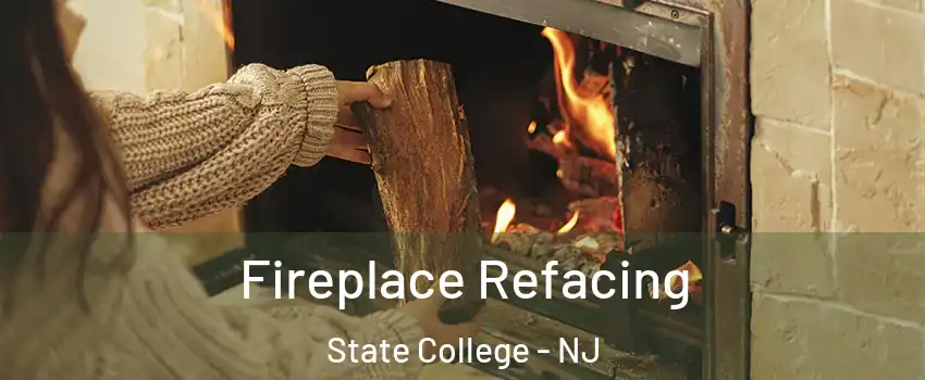 Fireplace Refacing State College - NJ