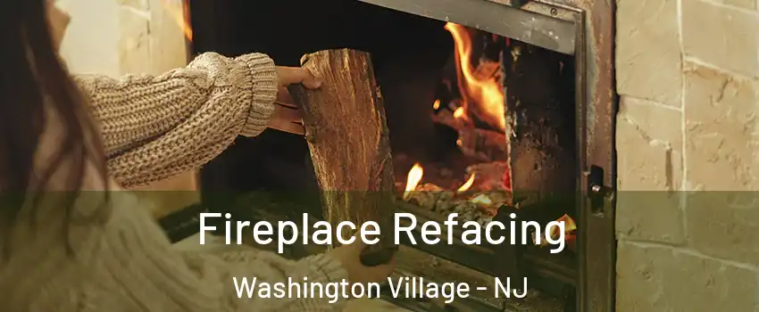 Fireplace Refacing Washington Village - NJ