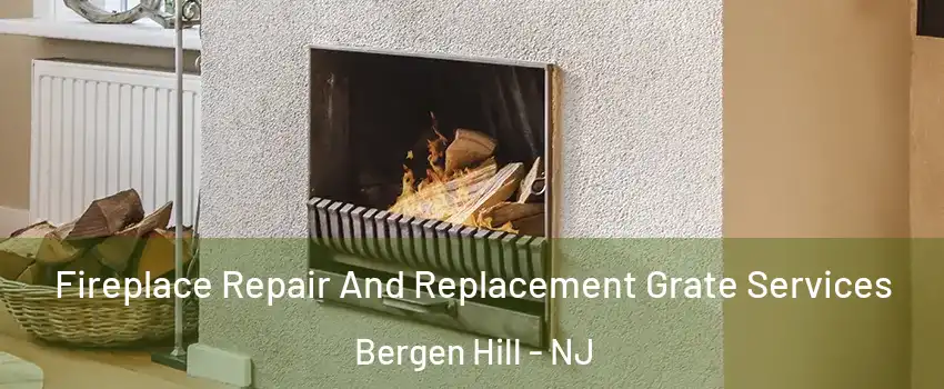 Fireplace Repair And Replacement Grate Services Bergen Hill - NJ