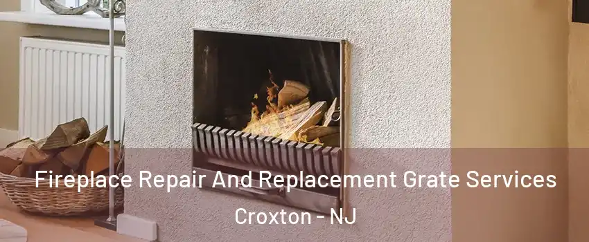 Fireplace Repair And Replacement Grate Services Croxton - NJ