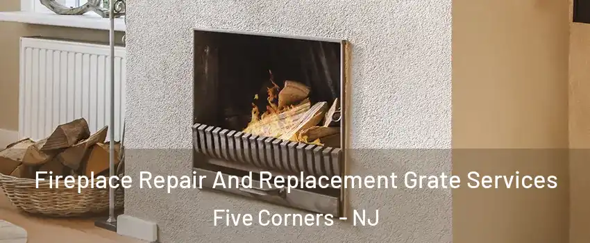 Fireplace Repair And Replacement Grate Services Five Corners - NJ