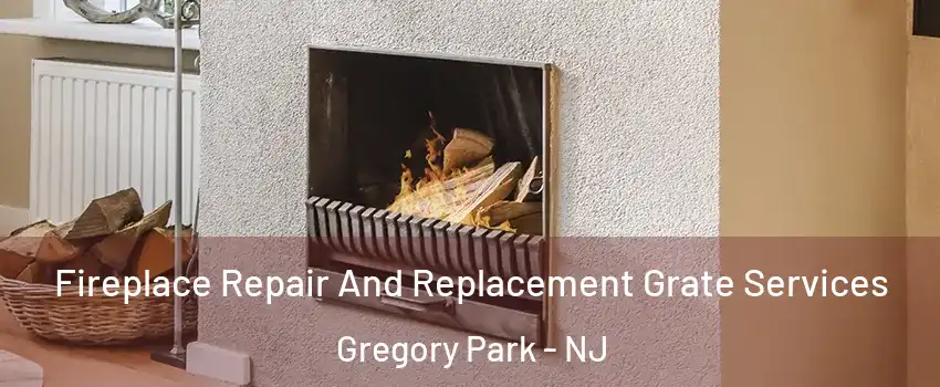 Fireplace Repair And Replacement Grate Services Gregory Park - NJ