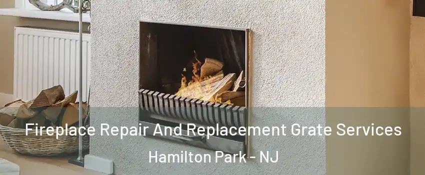 Fireplace Repair And Replacement Grate Services Hamilton Park - NJ