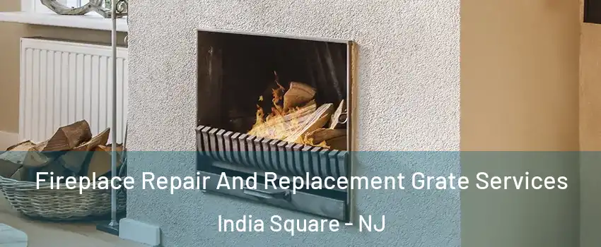 Fireplace Repair And Replacement Grate Services India Square - NJ