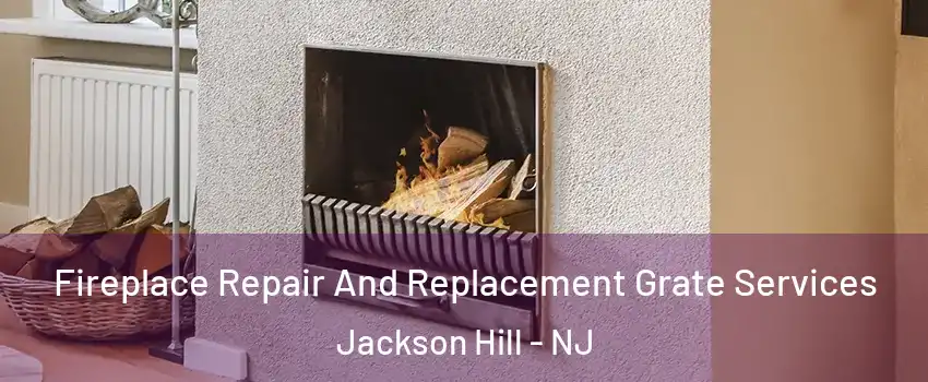 Fireplace Repair And Replacement Grate Services Jackson Hill - NJ