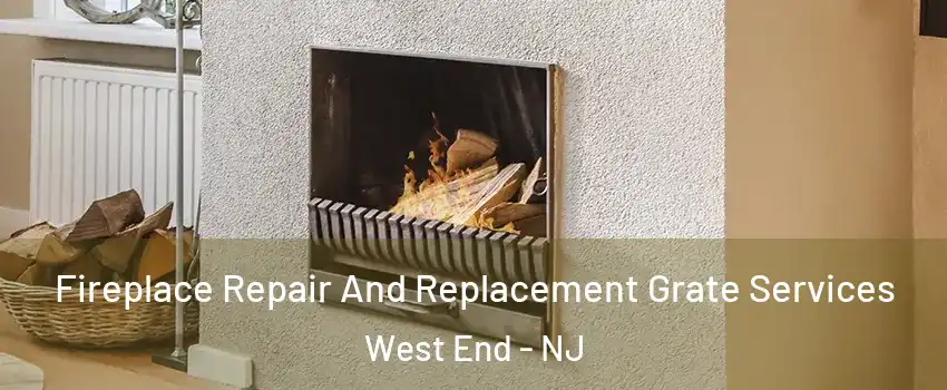 Fireplace Repair And Replacement Grate Services West End - NJ