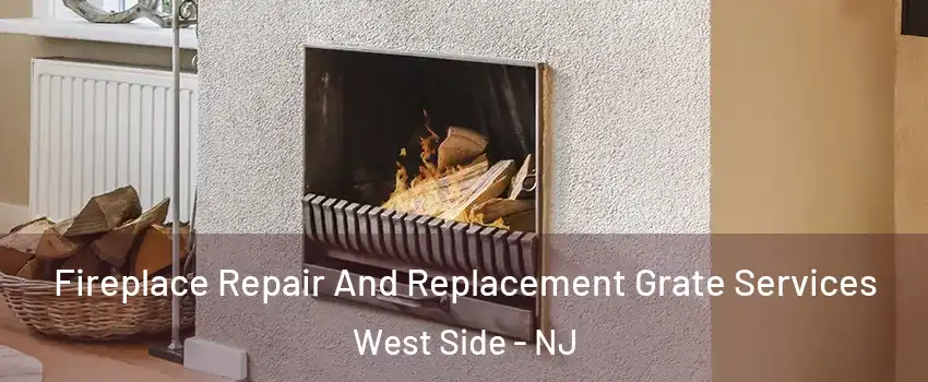 Fireplace Repair And Replacement Grate Services West Side - NJ