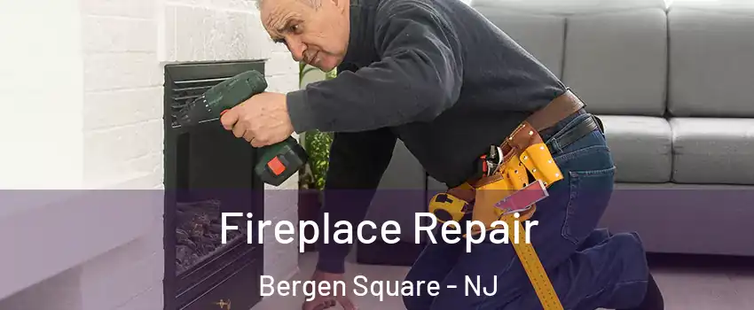 Fireplace Repair Bergen Square - NJ
