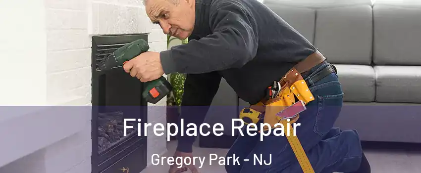 Fireplace Repair Gregory Park - NJ