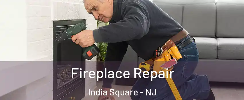 Fireplace Repair India Square - NJ