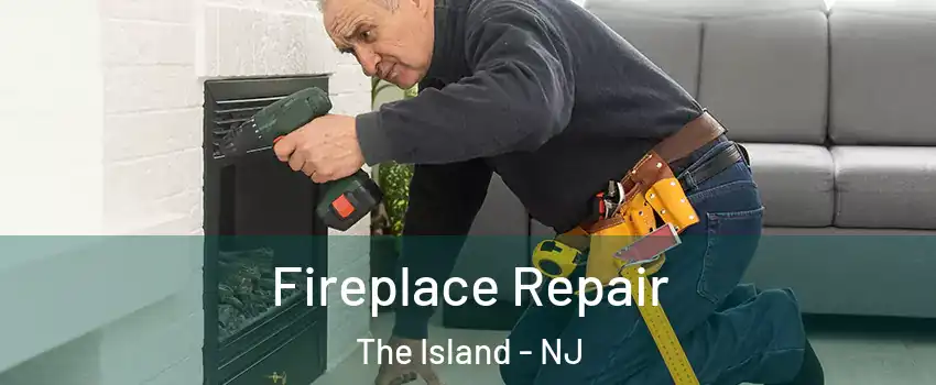Fireplace Repair The Island - NJ