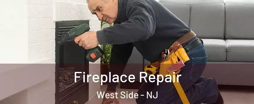 Fireplace Repair West Side - NJ