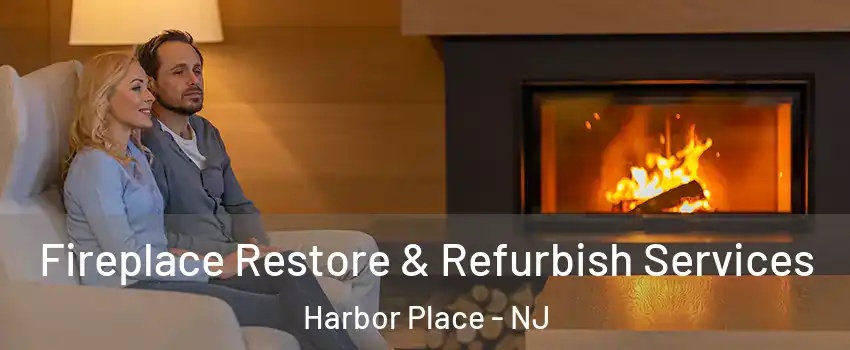 Fireplace Restore & Refurbish Services Harbor Place - NJ