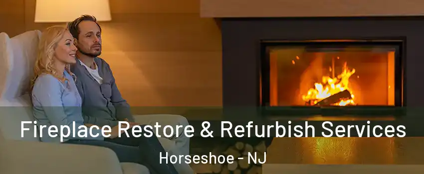 Fireplace Restore & Refurbish Services Horseshoe - NJ