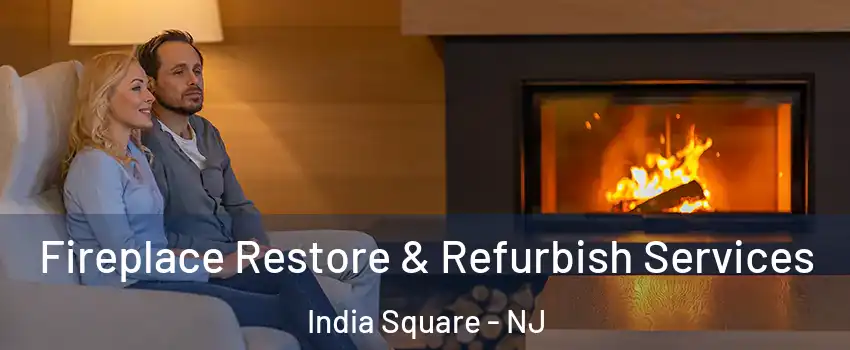 Fireplace Restore & Refurbish Services India Square - NJ