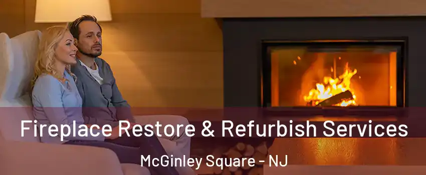 Fireplace Restore & Refurbish Services McGinley Square - NJ