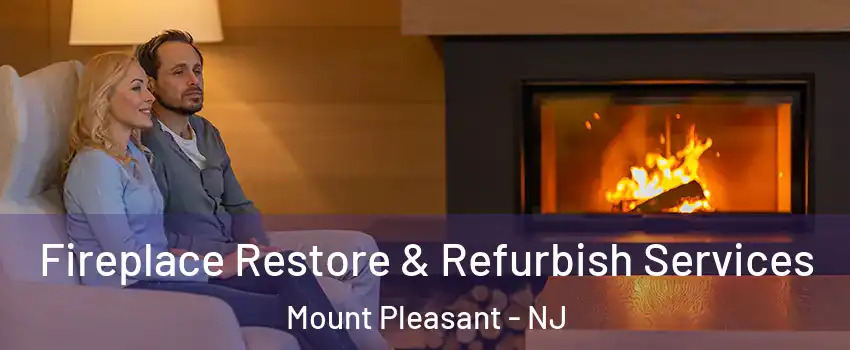 Fireplace Restore & Refurbish Services Mount Pleasant - NJ