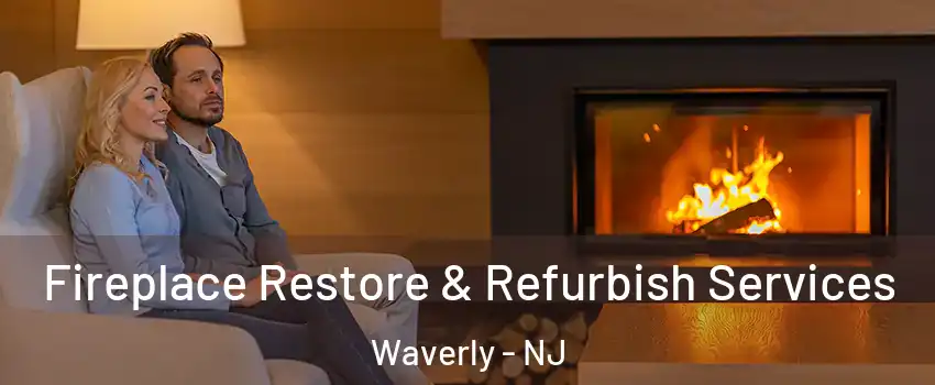 Fireplace Restore & Refurbish Services Waverly - NJ