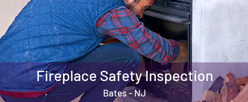 Fireplace Safety Inspection Bates - NJ