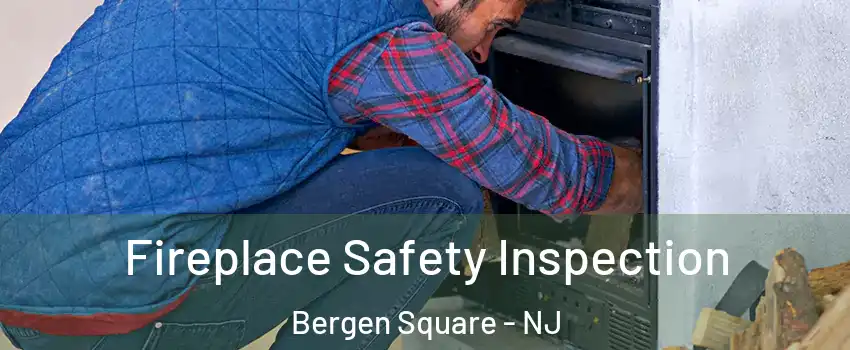 Fireplace Safety Inspection Bergen Square - NJ