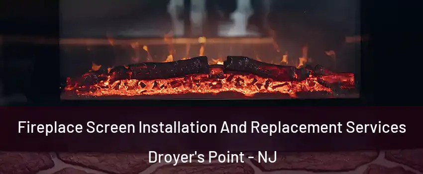 Fireplace Screen Installation And Replacement Services Droyer's Point - NJ