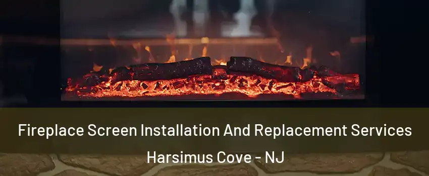 Fireplace Screen Installation And Replacement Services Harsimus Cove - NJ