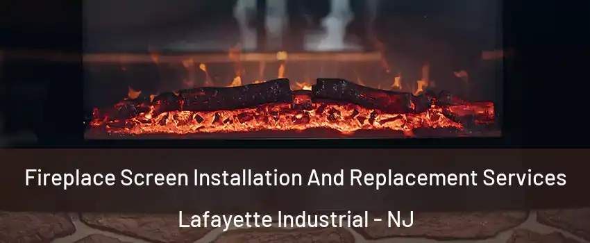 Fireplace Screen Installation And Replacement Services Lafayette Industrial - NJ