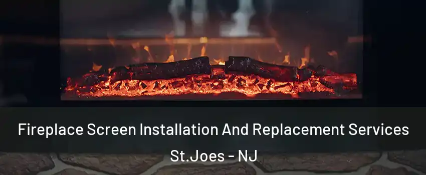 Fireplace Screen Installation And Replacement Services St.Joes - NJ