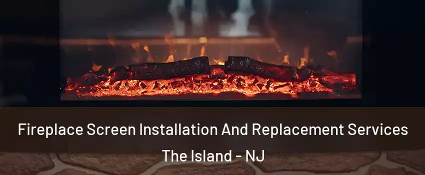 Fireplace Screen Installation And Replacement Services The Island - NJ