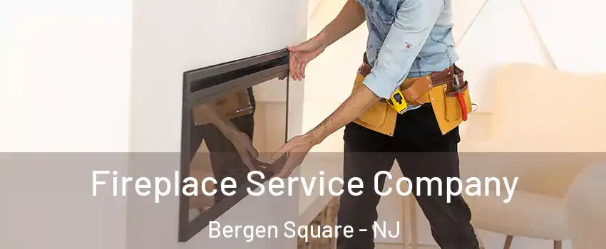 Fireplace Service Company Bergen Square - NJ