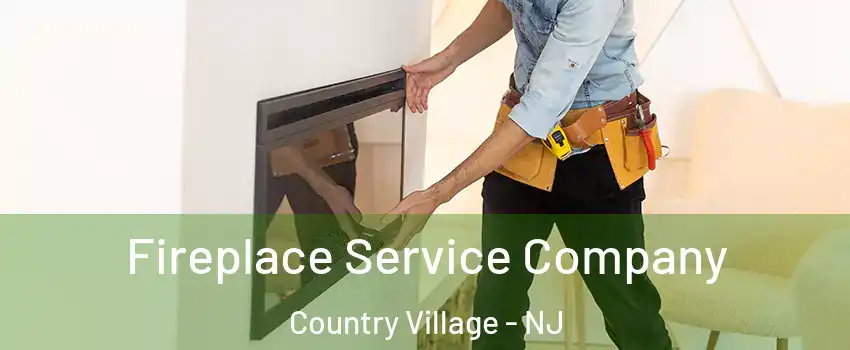 Fireplace Service Company Country Village - NJ