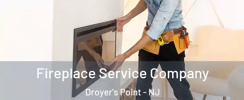 Fireplace Service Company Droyer's Point - NJ