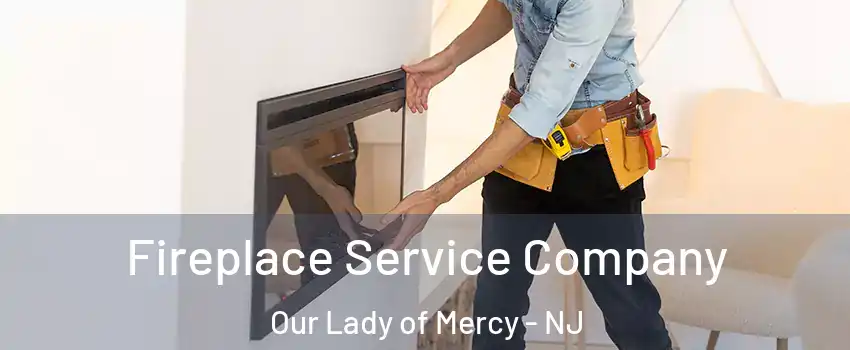 Fireplace Service Company Our Lady of Mercy - NJ
