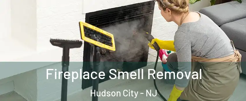 Fireplace Smell Removal Hudson City - NJ